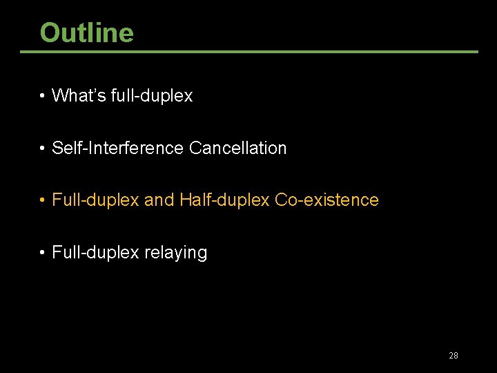 Outline • What’s full-duplex • Self-Interference Cancellation • Full-duplex and Half-duplex Co-existence • Full-duplex Outline • What’s full-duplex • Self-Interference Cancellation • Full-duplex and Half-duplex Co-existence • Full-duplex