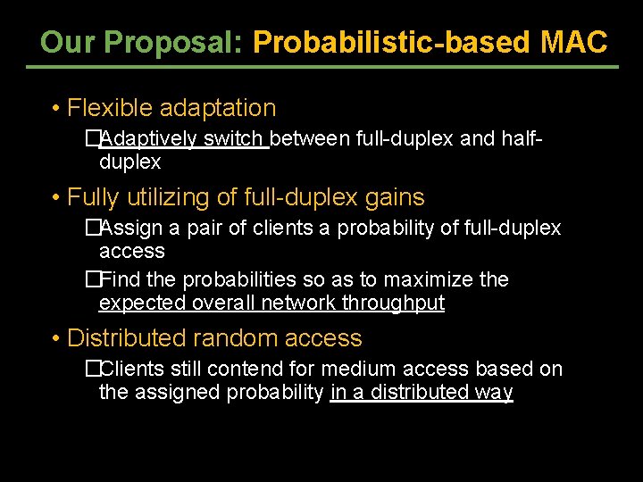 Our Proposal: Probabilistic-based MAC • Flexible adaptation �Adaptively switch between full-duplex and halfduplex • Our Proposal: Probabilistic-based MAC • Flexible adaptation �Adaptively switch between full-duplex and halfduplex •
