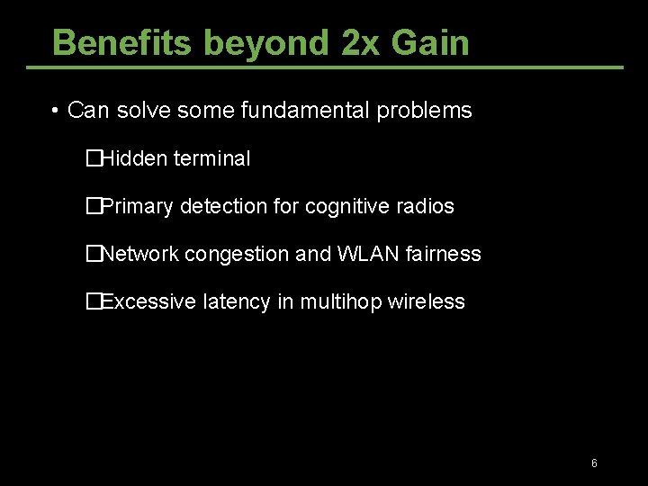 Benefits beyond 2 x Gain • Can solve some fundamental problems �Hidden terminal �Primary Benefits beyond 2 x Gain • Can solve some fundamental problems �Hidden terminal �Primary