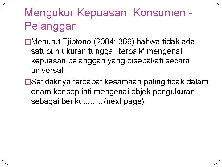 Mengukur Kepuasan Konsumen Pelanggan �Menurut Tjiptono (2004: 366) bahwa tidak ada satupun ukuran tunggal