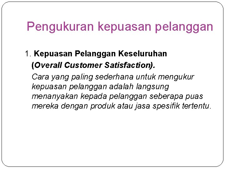 Pengukuran kepuasan pelanggan 1. Kepuasan Pelanggan Keseluruhan (Overall Customer Satisfaction). Cara yang paling sederhana