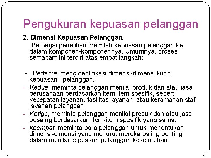 Pengukuran kepuasan pelanggan 2. Dimensi Kepuasan Pelanggan. Berbagai penelitian memilah kepuasan pelanggan ke dalam