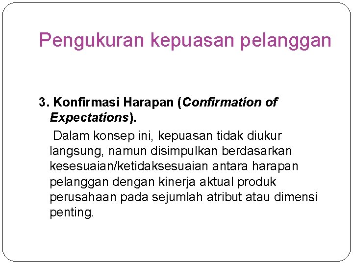 Pengukuran kepuasan pelanggan 3. Konfirmasi Harapan (Confirmation of Expectations). Dalam konsep ini, kepuasan tidak