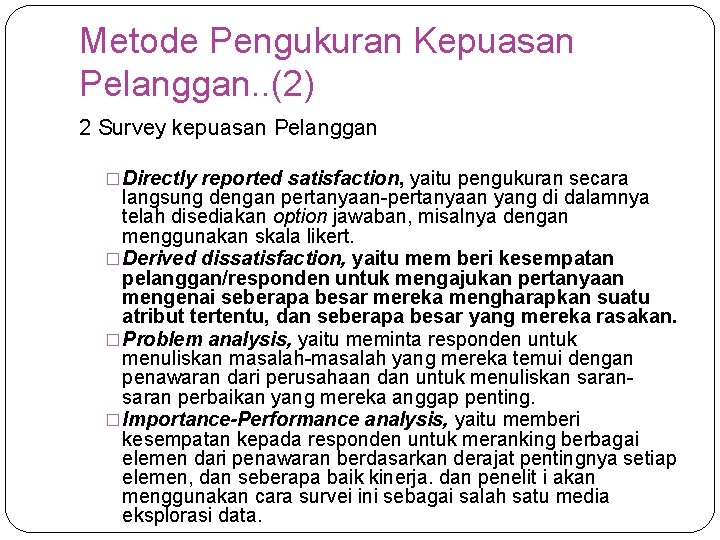 Metode Pengukuran Kepuasan Pelanggan. . (2) 2 Survey kepuasan Pelanggan �Directly reported satisfaction, yaitu