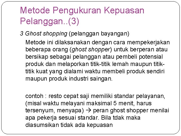 Metode Pengukuran Kepuasan Pelanggan. . (3) 3 Ghost shopping (pelanggan bayangan) Metode ini dilaksanakan