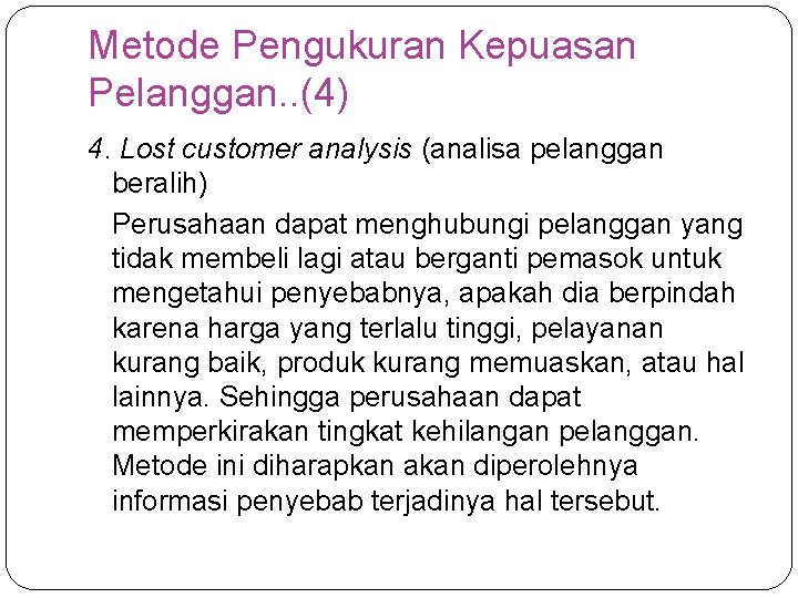 Metode Pengukuran Kepuasan Pelanggan. . (4) 4. Lost customer analysis (analisa pelanggan beralih) Perusahaan