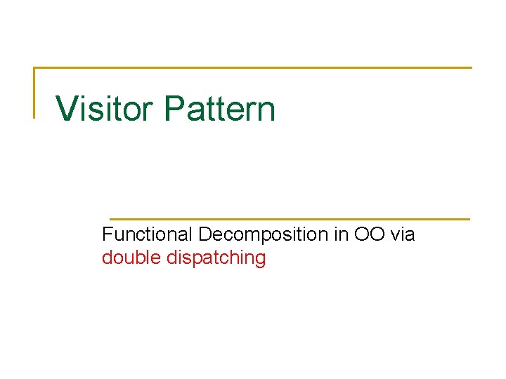 Visitor Pattern Functional Decomposition in OO via double dispatching 