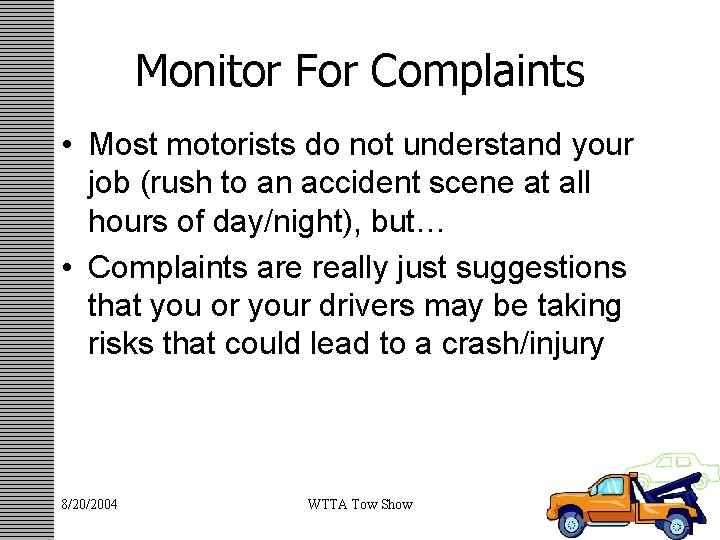 Monitor For Complaints • Most motorists do not understand your job (rush to an