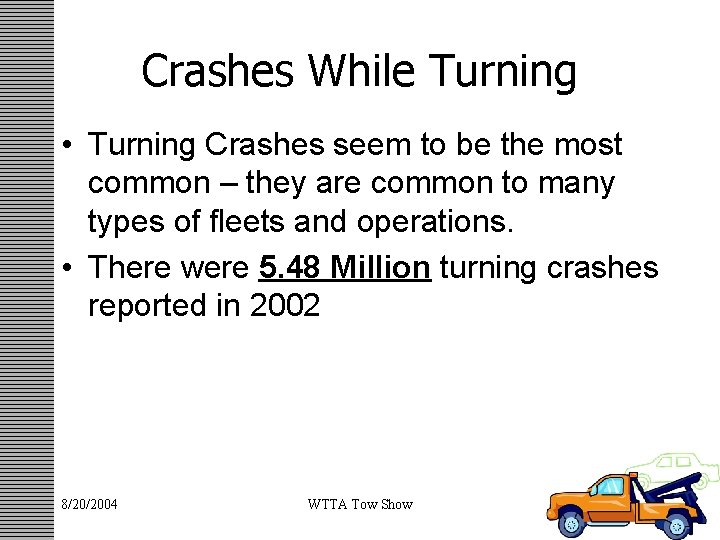 Crashes While Turning • Turning Crashes seem to be the most common – they