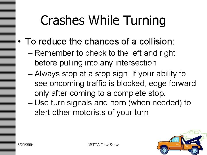Crashes While Turning • To reduce the chances of a collision: – Remember to