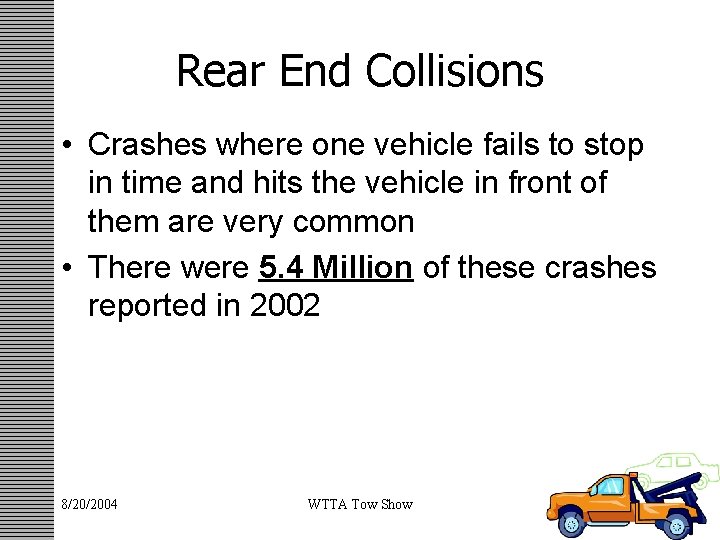 Rear End Collisions • Crashes where one vehicle fails to stop in time and