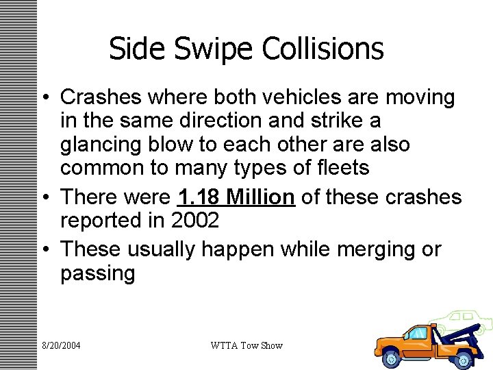 Side Swipe Collisions • Crashes where both vehicles are moving in the same direction