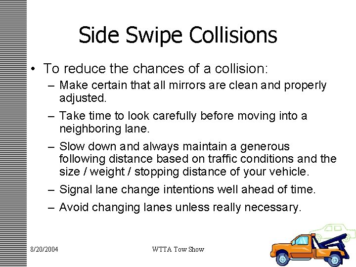 Side Swipe Collisions • To reduce the chances of a collision: – Make certain