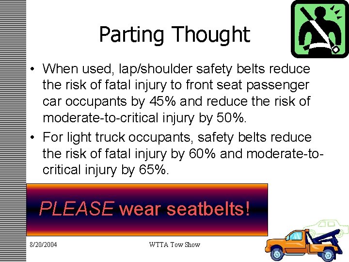 Parting Thought • When used, lap/shoulder safety belts reduce the risk of fatal injury