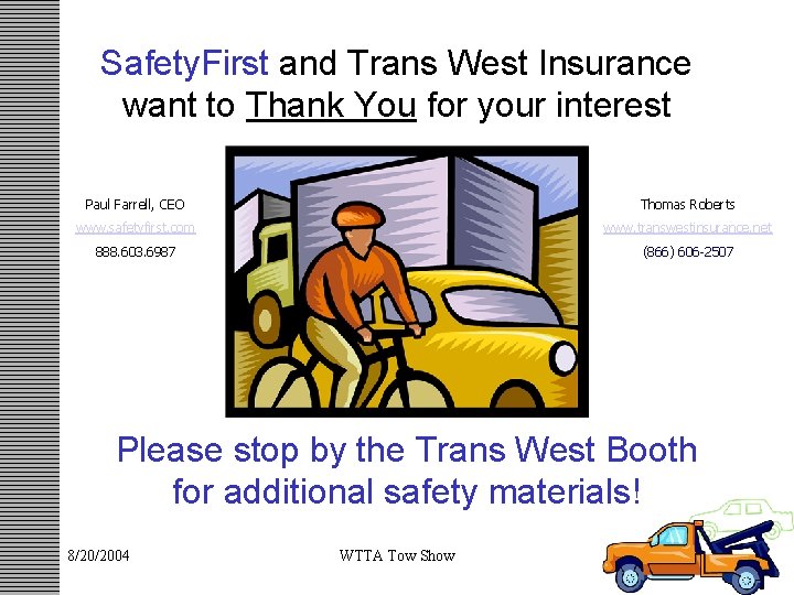 Safety. First and Trans West Insurance want to Thank You for your interest Paul