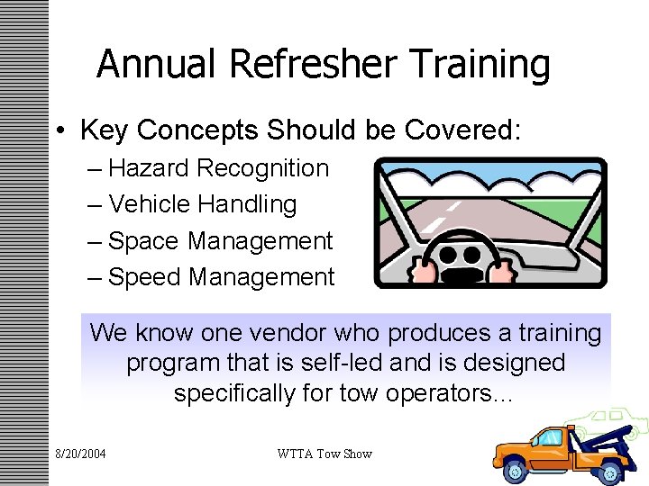 Annual Refresher Training • Key Concepts Should be Covered: – Hazard Recognition – Vehicle