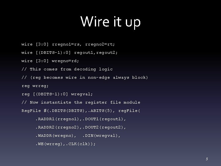 Wire it up wire [3: 0] rregno 1=rs, rregno 2=rt; wire [(DBITS-1): 0] regout