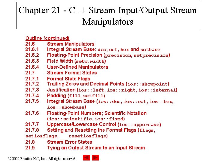 Chapter 21 - C++ Stream Input/Output Stream Manipulators Outline (continued) 21. 6 Stream Manipulators