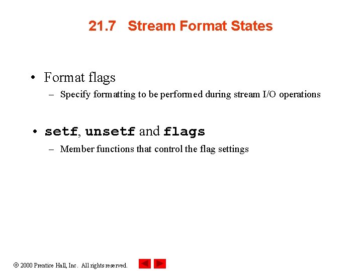 21. 7 Stream Format States • Format flags – Specify formatting to be performed