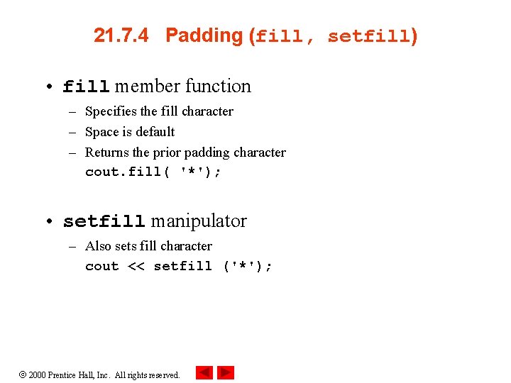 21. 7. 4 Padding (fill, setfill) • fill member function – Specifies the fill