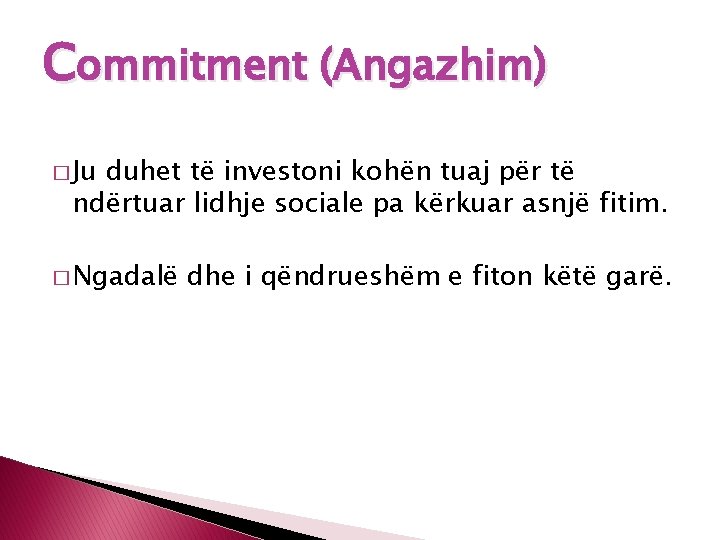 Commitment (Angazhim) � Ju duhet të investoni kohën tuaj për të ndërtuar lidhje sociale