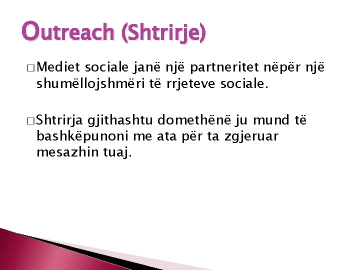 Outreach (Shtrirje) � Mediet sociale janë një partneritet nëpër një shumëllojshmëri të rrjeteve sociale.
