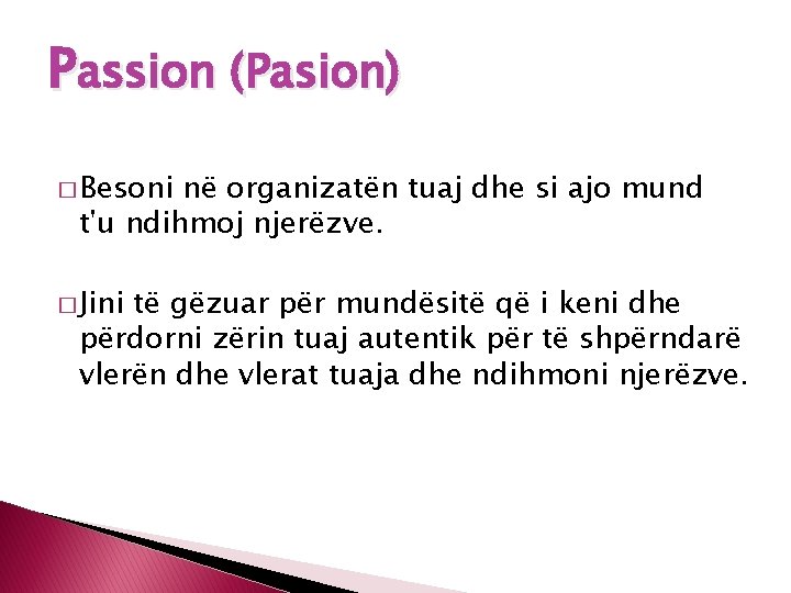 Passion (Pasion) � Besoni në organizatën tuaj dhe si ajo mund t'u ndihmoj njerëzve.