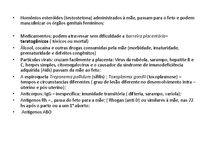 • Homônios esteróides (testostetona) administrados à mãe, passam para o feto e podem • Homônios esteróides (testostetona) administrados à mãe, passam para o feto e podem