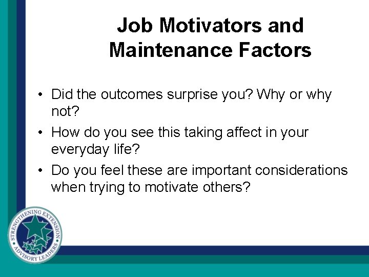 Job Motivators and Maintenance Factors • Did the outcomes surprise you? Why or why