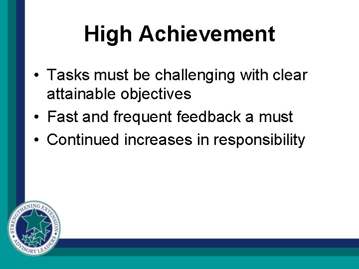 High Achievement • Tasks must be challenging with clear attainable objectives • Fast and