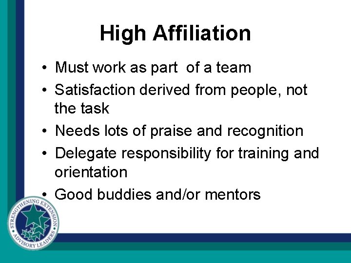 High Affiliation • Must work as part of a team • Satisfaction derived from