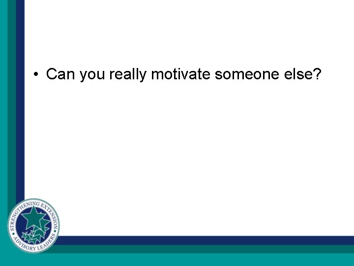  • Can you really motivate someone else? 