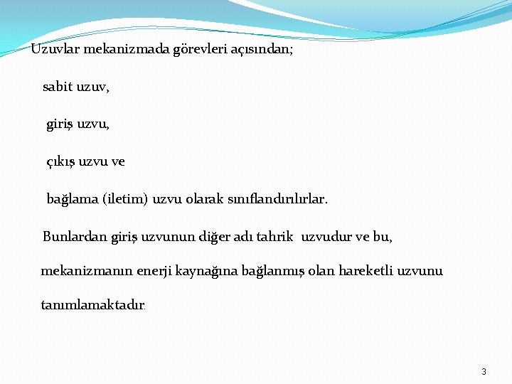 Uzuvlar mekanizmada görevleri açısından; sabit uzuv, giriş uzvu, çıkış uzvu ve bağlama (iletim) uzvu