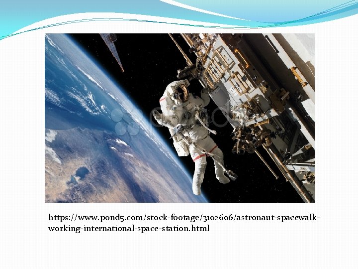 https: //www. pond 5. com/stock-footage/3102606/astronaut-spacewalkworking-international-space-station. html 