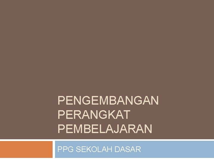 PENGEMBANGAN PERANGKAT PEMBELAJARAN PPG SEKOLAH DASAR 