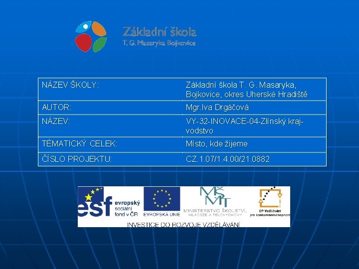 NÁZEV ŠKOLY: Základní škola T. G. Masaryka, Bojkovice, okres Uherské Hradiště AUTOR: Mgr. Iva
