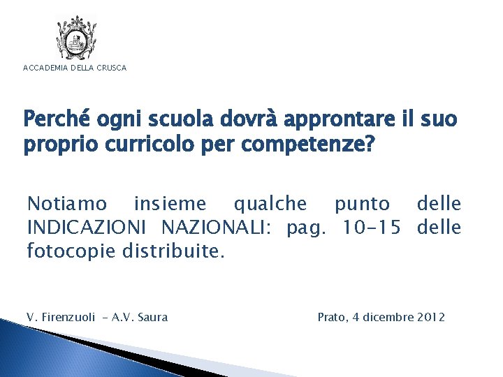 ACCADEMIA DELLA CRUSCA Perché ogni scuola dovrà approntare il suo proprio curricolo per competenze?