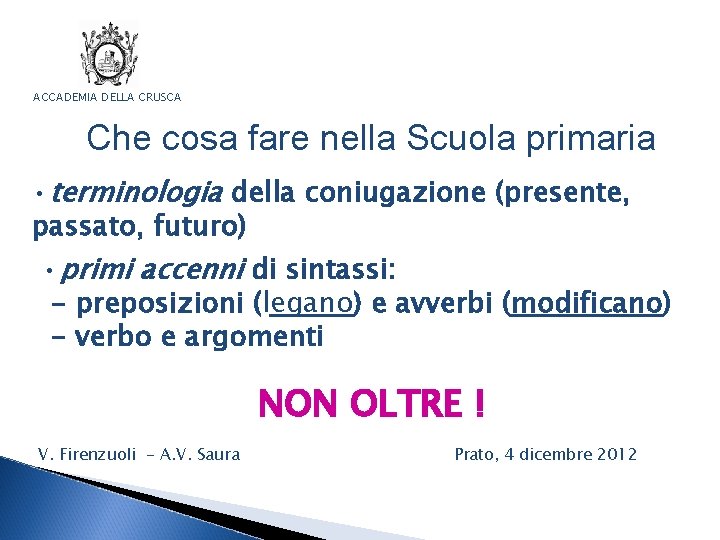 ACCADEMIA DELLA CRUSCA Che cosa fare nella Scuola primaria • terminologia della coniugazione (presente,