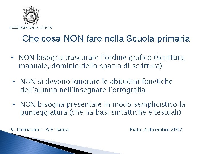 ACCADEMIA DELLA CRUSCA Che cosa NON fare nella Scuola primaria • NON bisogna trascurare