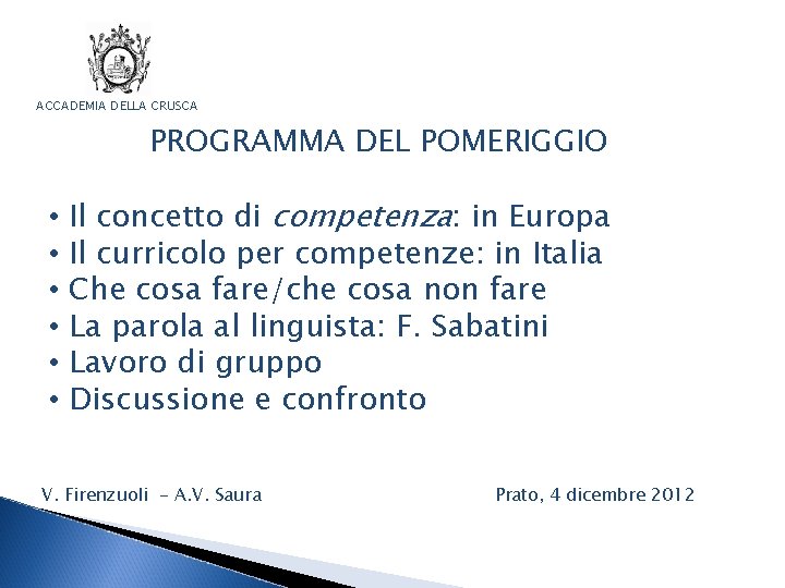 ACCADEMIA DELLA CRUSCA PROGRAMMA DEL POMERIGGIO • • • Il concetto di competenza: in