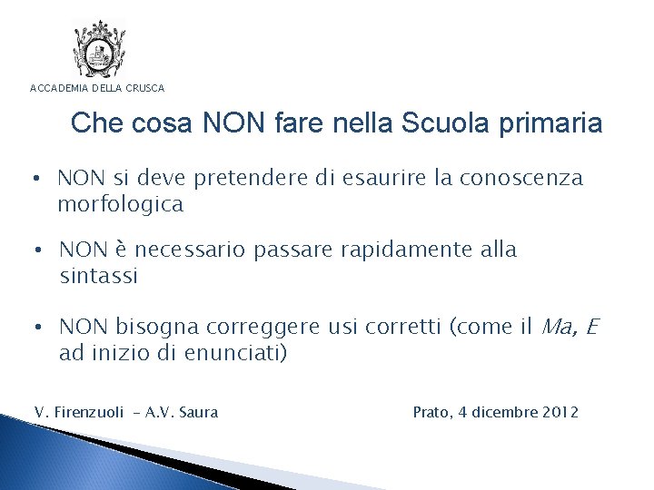 ACCADEMIA DELLA CRUSCA Che cosa NON fare nella Scuola primaria • NON si deve