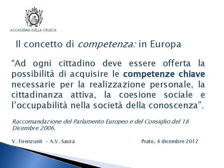 ACCADEMIA DELLA CRUSCA Il concetto di competenza: in Europa “Ad ogni cittadino deve essere