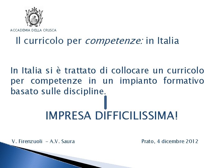 ACCADEMIA DELLA CRUSCA Il curricolo per competenze: in Italia In Italia si è trattato