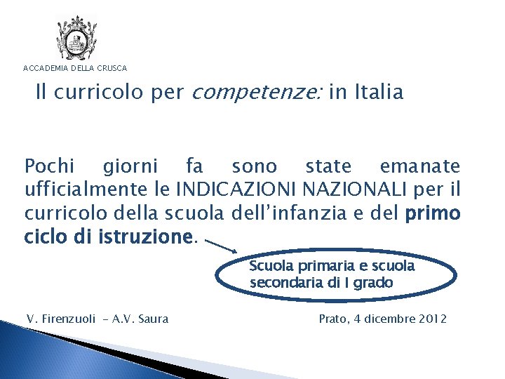 ACCADEMIA DELLA CRUSCA Il curricolo per competenze: in Italia Pochi giorni fa sono state