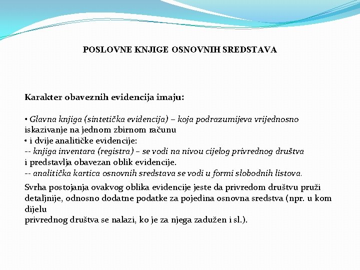 POSLOVNE KNJIGE OSNOVNIH SREDSTAVA Karakter obaveznih evidencija imaju: • Glavna knjiga (sintetička evidencija) −