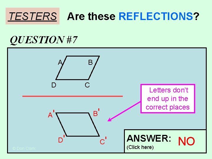 TESTERS Are these REFLECTIONS? QUESTION #7 A A D' © Don Clark B' B