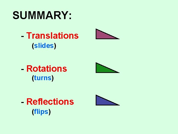 SUMMARY: - Translations (slides) - Rotations (turns) - Reflections (flips) © Don Clark SUMMARY: - Translations (slides) - Rotations (turns) - Reflections (flips) © Don Clark
