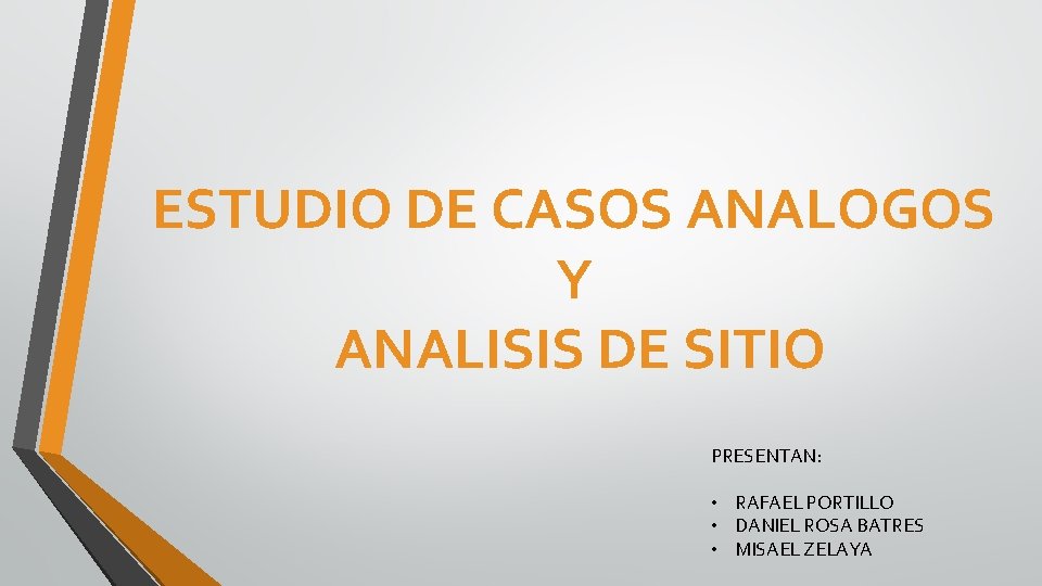 ESTUDIO DE CASOS ANALOGOS Y ANALISIS DE SITIO PRESENTAN: • RAFAEL PORTILLO • DANIEL