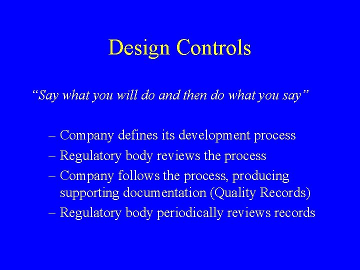 Design Controls “Say what you will do and then do what you say” – Design Controls “Say what you will do and then do what you say” –