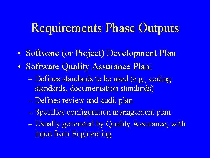 Requirements Phase Outputs • Software (or Project) Development Plan • Software Quality Assurance Plan: Requirements Phase Outputs • Software (or Project) Development Plan • Software Quality Assurance Plan: